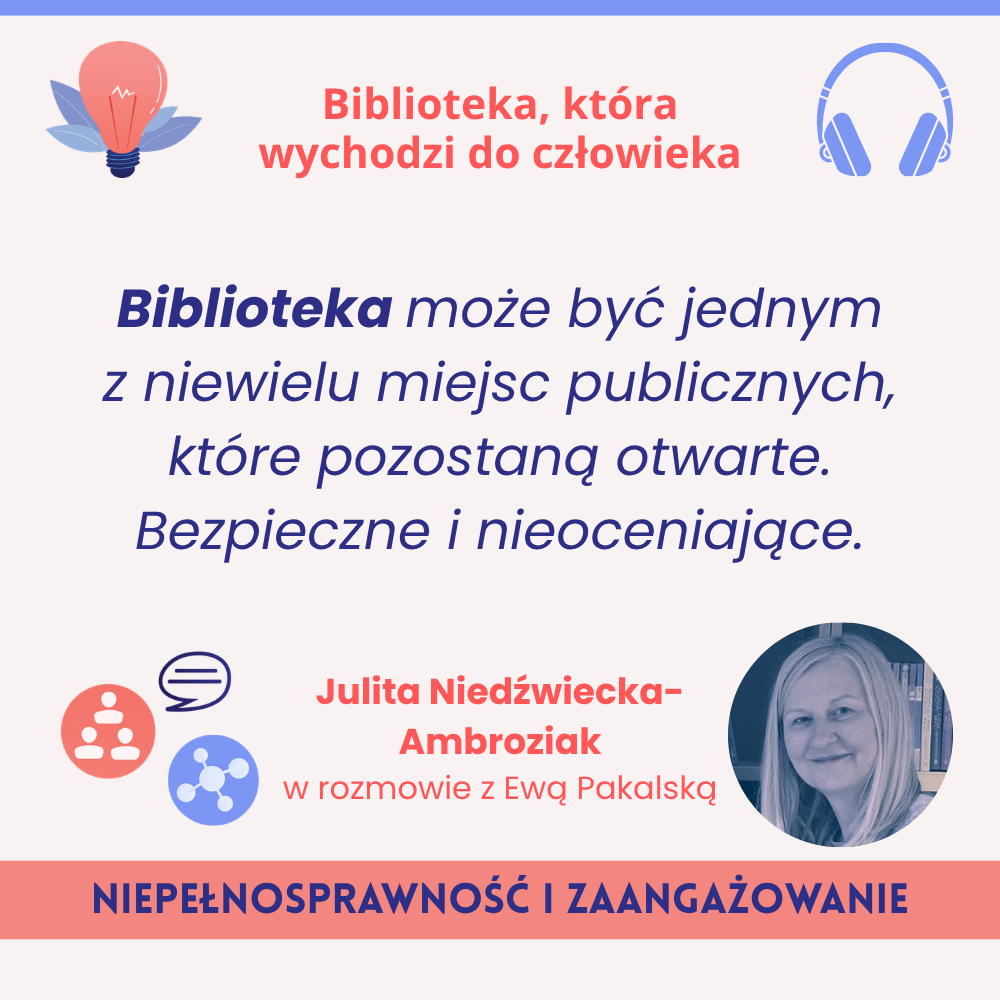 Biblioteka może być jednym z niewielu miejsc publicznych, które pozostaną otwarte. Bezpieczne i nieoceniające. (Julia Niedźwiecka-Ambroziak)